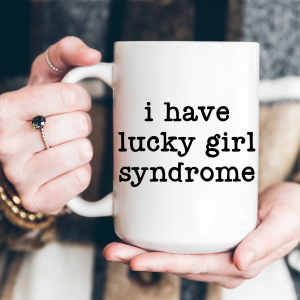 15 oz I Have Lucky Girl Syndrome Ceramic Coffee Mug